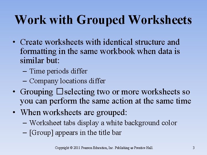 Work with Grouped Worksheets • Create worksheets with identical structure and formatting in the