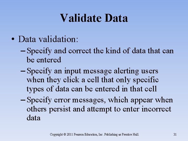 Validate Data • Data validation: – Specify and correct the kind of data that