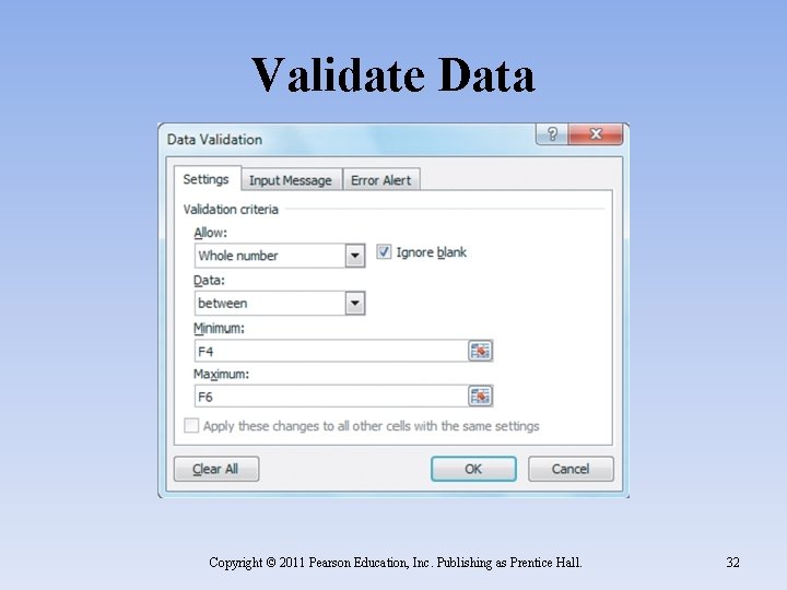 Validate Data Copyright © 2011 Pearson Education, Inc. Publishing as Prentice Hall. 32 