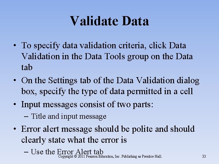 Validate Data • To specify data validation criteria, click Data Validation in the Data