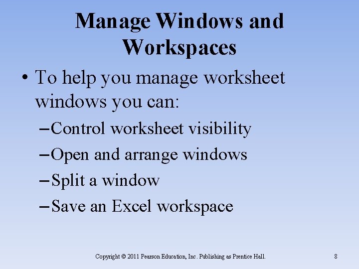 Manage Windows and Workspaces • To help you manage worksheet windows you can: –