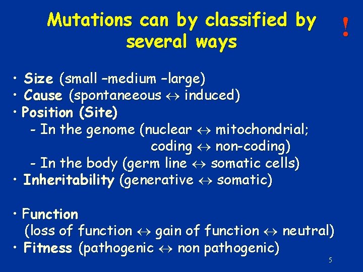 Mutations can by classified by several ways ! • Size (small –medium –large) •