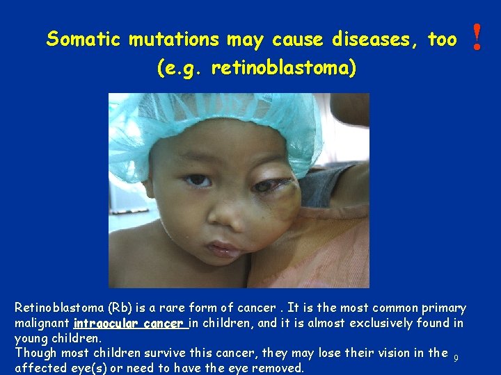 Somatic mutations may cause diseases, too (e. g. retinoblastoma) Retinoblastoma (Rb) is a rare