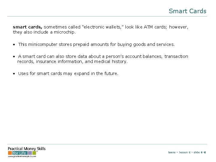 Smart Cards smart cards, sometimes called “electronic wallets, ” look like ATM cards; however,