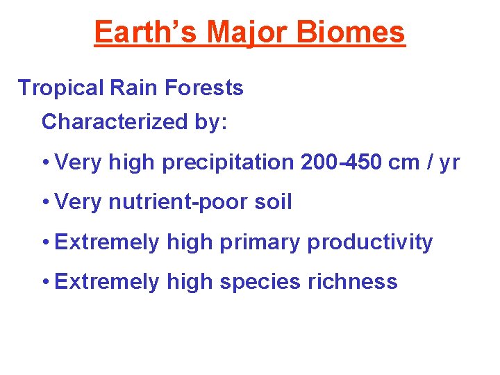 Earth’s Major Biomes Tropical Rain Forests Characterized by: • Very high precipitation 200 -450