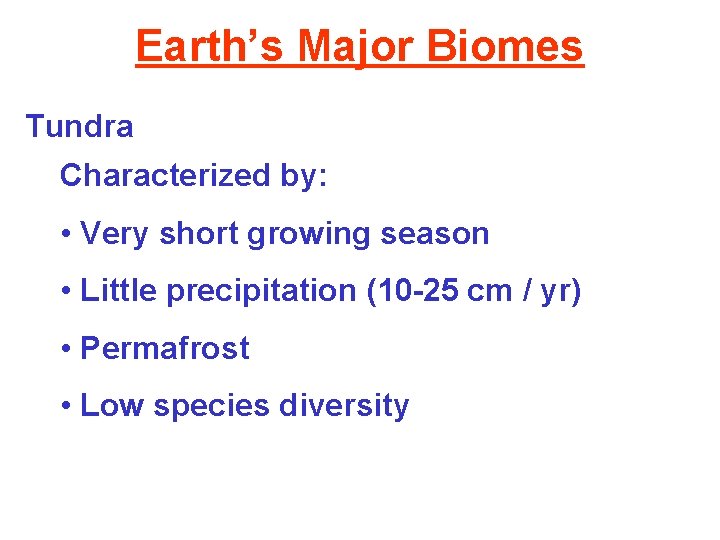 Earth’s Major Biomes Tundra Characterized by: • Very short growing season • Little precipitation