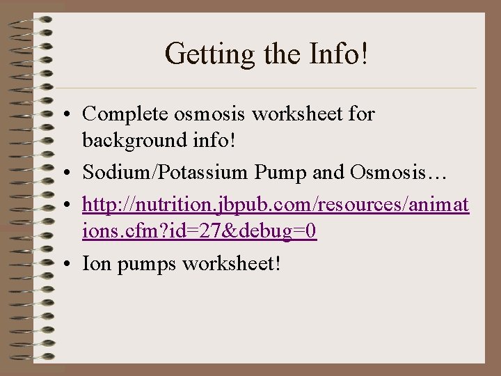 Getting the Info! • Complete osmosis worksheet for background info! • Sodium/Potassium Pump and