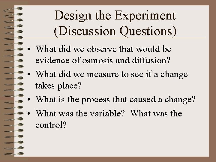 Design the Experiment (Discussion Questions) • What did we observe that would be evidence