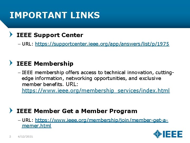 IMPORTANT LINKS IEEE Support Center – URL: https: //supportcenter. ieee. org/app/answers/list/p/1975 IEEE Membership –