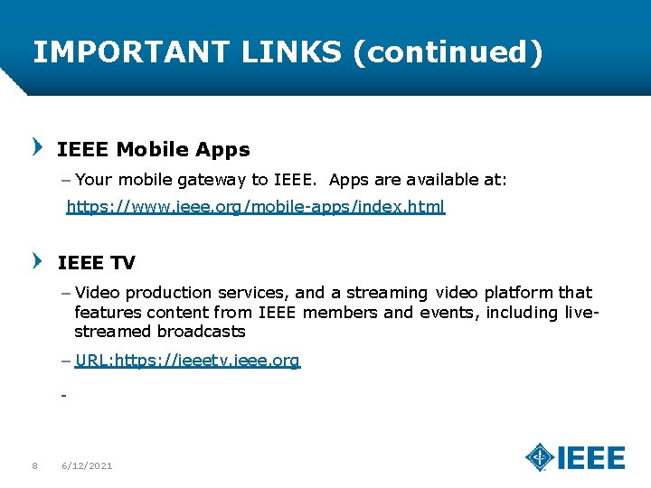 IMPORTANT LINKS (continued) IEEE Mobile Apps – Your mobile gateway to IEEE. Apps are