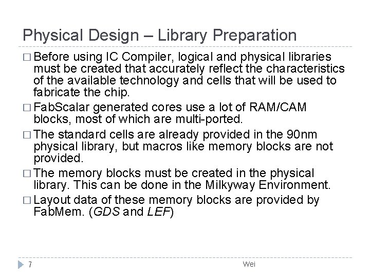Physical Design – Library Preparation � Before using IC Compiler, logical and physical libraries