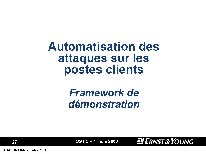 Automatisation des attaques sur les postes clients Framework de démonstration 27 Gaël Delalleau -