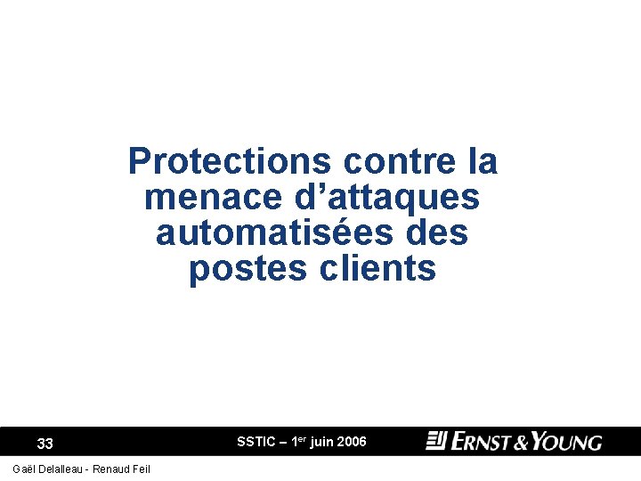 Protections contre la menace d’attaques automatisées des postes clients 33 Gaël Delalleau - Renaud