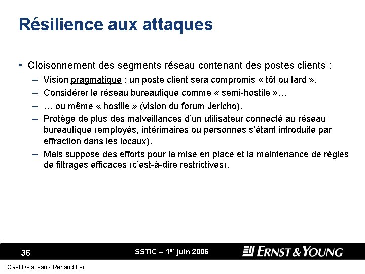 Résilience aux attaques • Cloisonnement des segments réseau contenant des postes clients : –