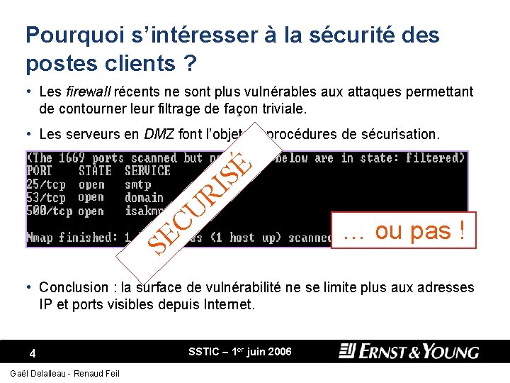 Pourquoi s’intéresser à la sécurité des postes clients ? • Les firewall récents ne