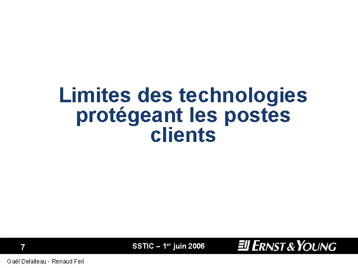 Limites des technologies protégeant les postes clients 7 Gaël Delalleau - Renaud Feil SSTIC