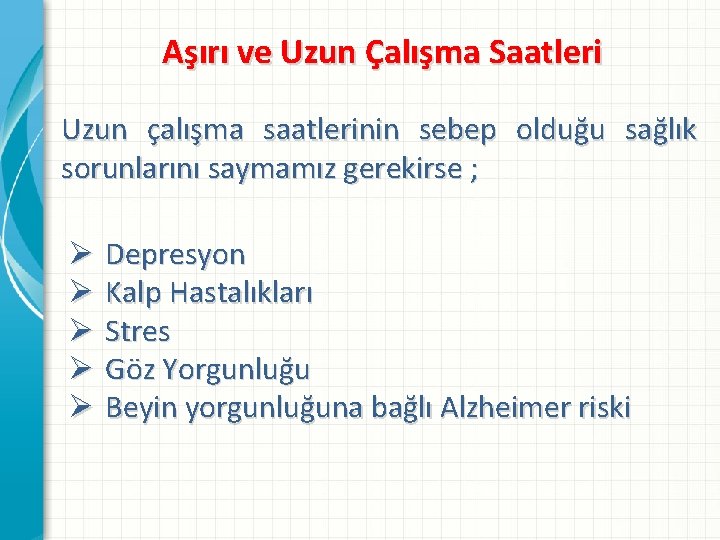 Aşırı ve Uzun Çalışma Saatleri Uzun çalışma saatlerinin sebep olduğu sağlık sorunlarını saymamız gerekirse