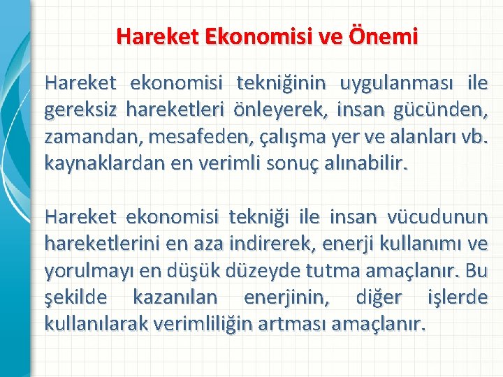 Hareket Ekonomisi ve Önemi Hareket ekonomisi tekniğinin uygulanması ile gereksiz hareketleri önleyerek, insan gücünden,