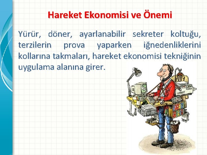 Hareket Ekonomisi ve Önemi Yürür, döner, ayarlanabilir sekreter koltuğu, terzilerin prova yaparken iğnedenliklerini kollarına