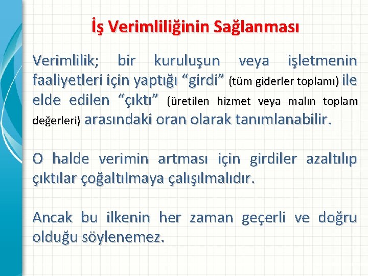 İş Verimliliğinin Sağlanması Verimlilik; bir kuruluşun veya işletmenin faaliyetleri için yaptığı “girdi” (tüm giderler