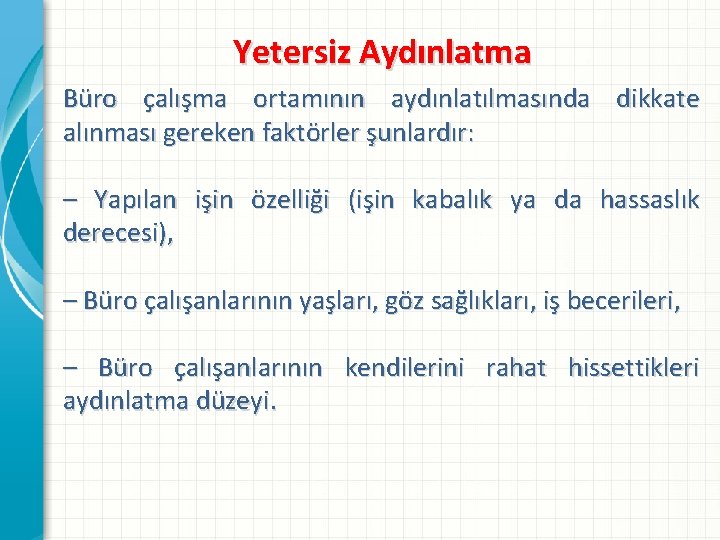 Yetersiz Aydınlatma Büro çalışma ortamının aydınlatılmasında dikkate alınması gereken faktörler şunlardır: – Yapılan işin