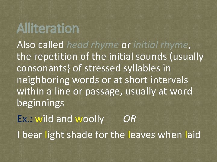 Alliteration Also called head rhyme or initial rhyme, the repetition of the initial sounds