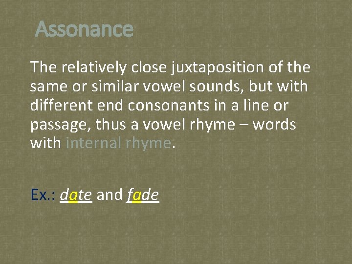 Assonance The relatively close juxtaposition of the same or similar vowel sounds, but with