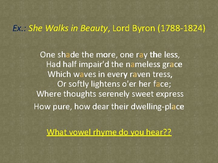 Ex. : She Walks in Beauty, Lord Byron (1788 -1824) One shade the more,