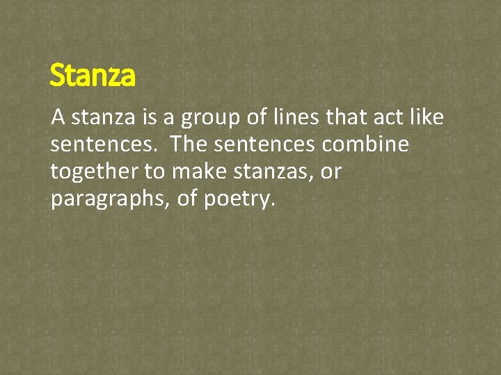 Stanza A stanza is a group of lines that act like sentences. The sentences