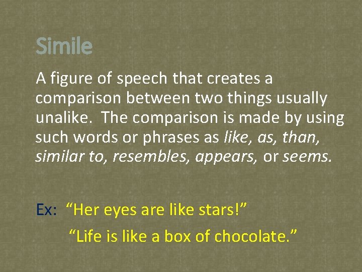 Simile A figure of speech that creates a comparison between two things usually unalike.