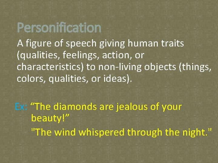 Personification A figure of speech giving human traits (qualities, feelings, action, or characteristics) to