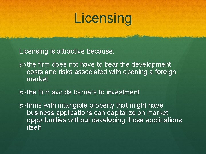 Licensing is attractive because: the firm does not have to bear the development costs