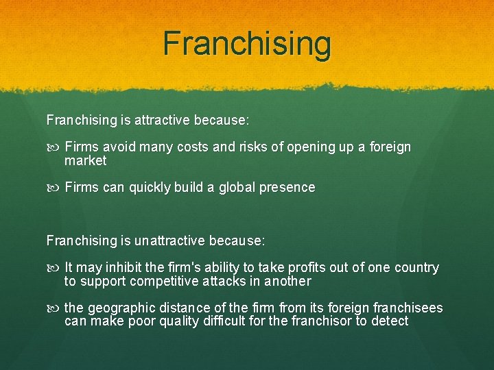 Franchising is attractive because: Firms avoid many costs and risks of opening up a