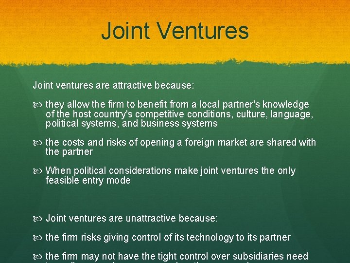 Joint Ventures Joint ventures are attractive because: they allow the firm to benefit from