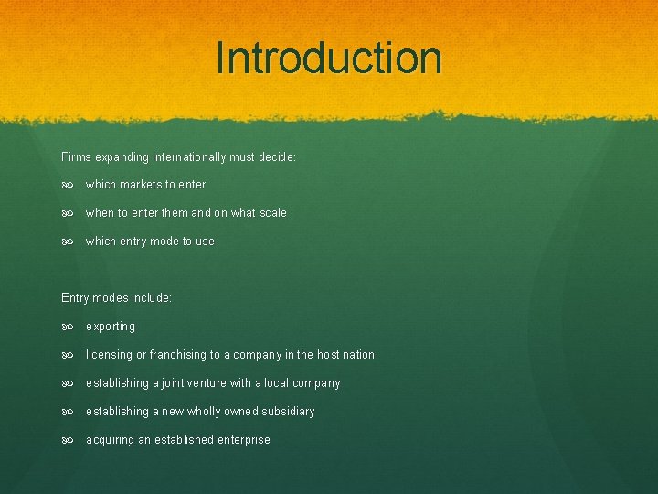 Introduction Firms expanding internationally must decide: which markets to enter when to enter them