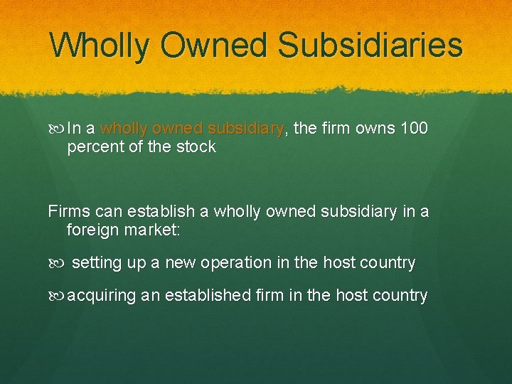 Wholly Owned Subsidiaries In a wholly owned subsidiary, the firm owns 100 percent of