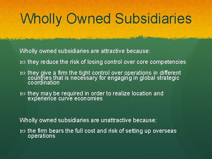 Wholly Owned Subsidiaries Wholly owned subsidiaries are attractive because: they reduce the risk of