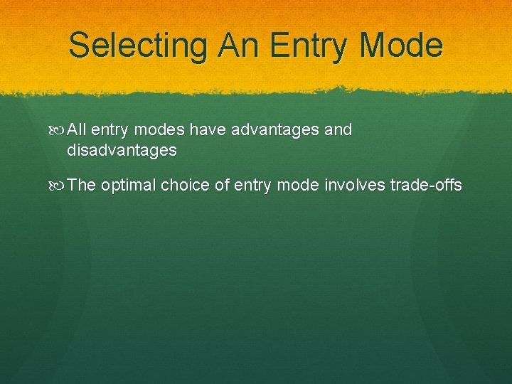 Selecting An Entry Mode All entry modes have advantages and disadvantages The optimal choice