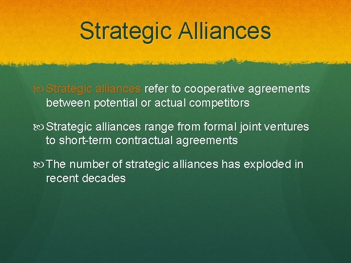 Strategic Alliances Strategic alliances refer to cooperative agreements between potential or actual competitors Strategic