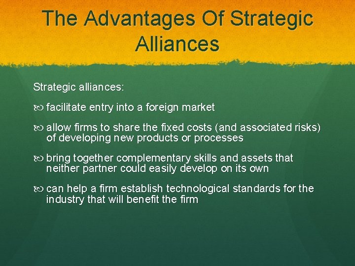 The Advantages Of Strategic Alliances Strategic alliances: facilitate entry into a foreign market allow