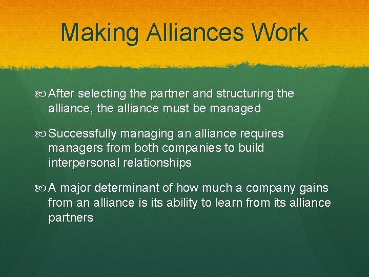 Making Alliances Work After selecting the partner and structuring the alliance, the alliance must