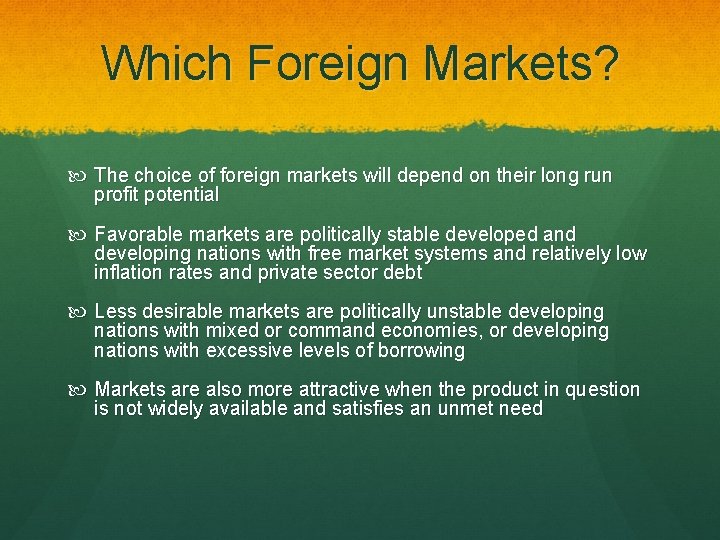 Which Foreign Markets? The choice of foreign markets will depend on their long run