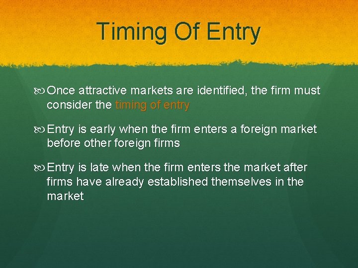 Timing Of Entry Once attractive markets are identified, the firm must consider the timing