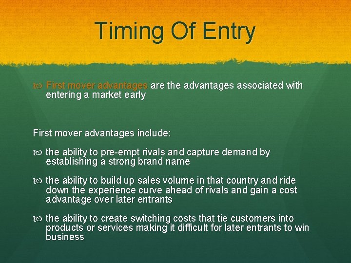 Timing Of Entry First mover advantages are the advantages associated with entering a market