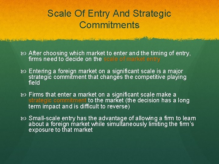 Scale Of Entry And Strategic Commitments After choosing which market to enter and the