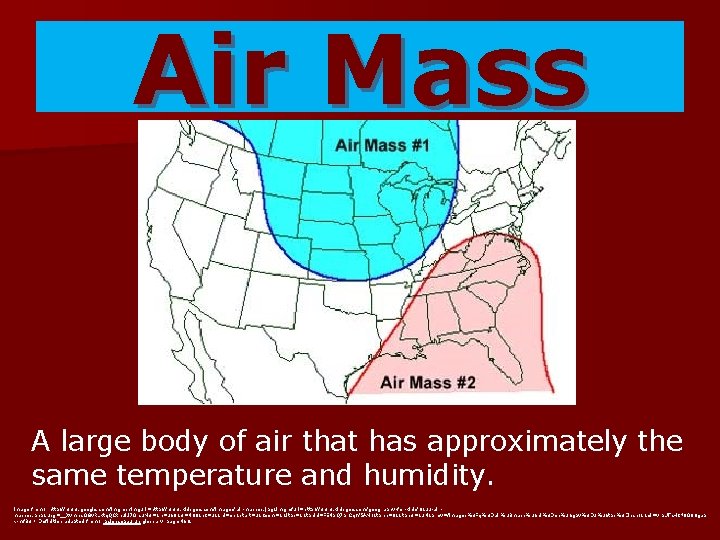 Air Mass A large body of air that has approximately the same temperature and