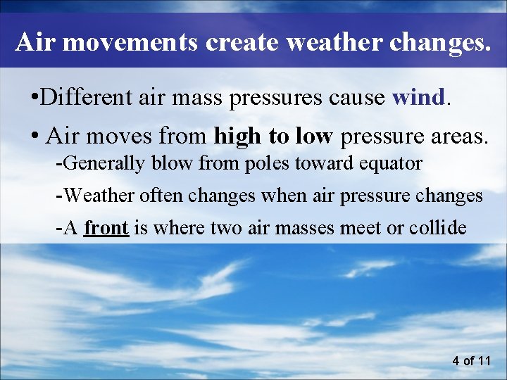 Air movements create weather changes. • Different air mass pressures cause wind. • Air