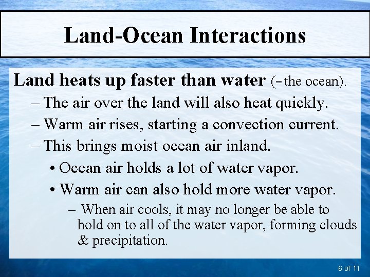 Land-Ocean Interactions Land heats up faster than water (= the ocean). – The air