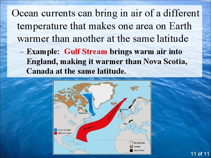 Ocean currents can bring in air of a different temperature that makes one area