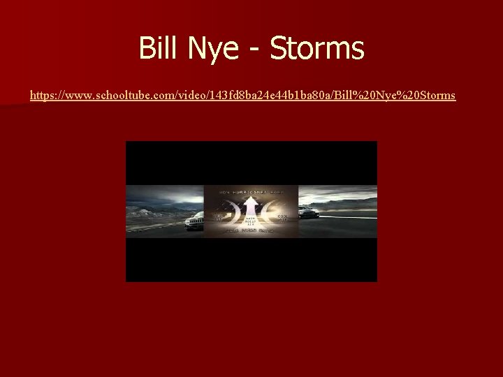 Bill Nye - Storms https: //www. schooltube. com/video/143 fd 8 ba 24 e 44
